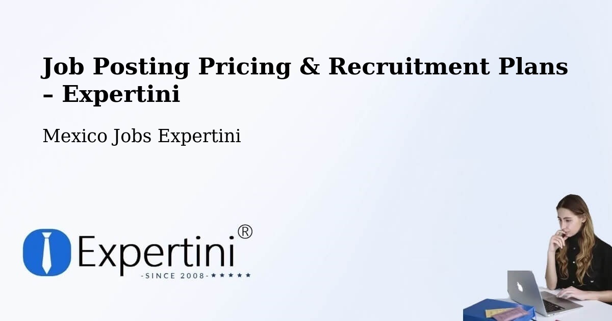 Job Posting Pricing & Recruitment Plans – Tampico Alto - Tampico Alto, Mexico Jobs Expertini